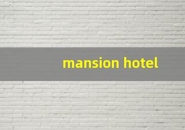 mansion hotel